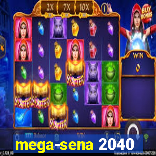 mega-sena 2040