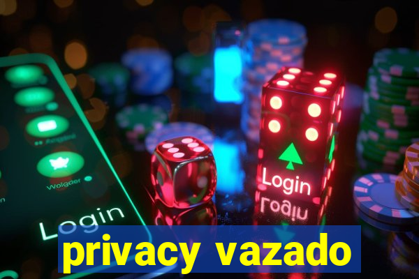 privacy vazado