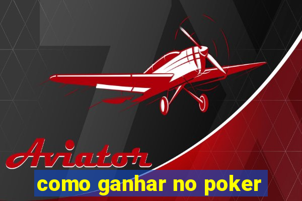 como ganhar no poker