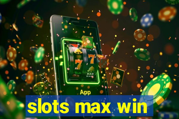 slots max win