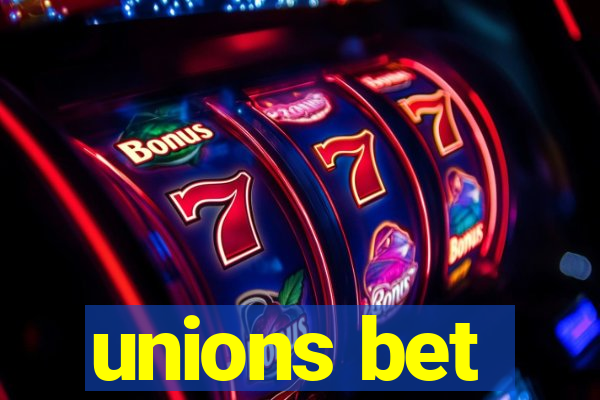 unions bet