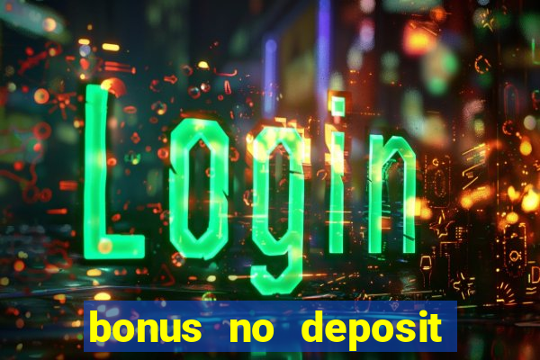 bonus no deposit casino online