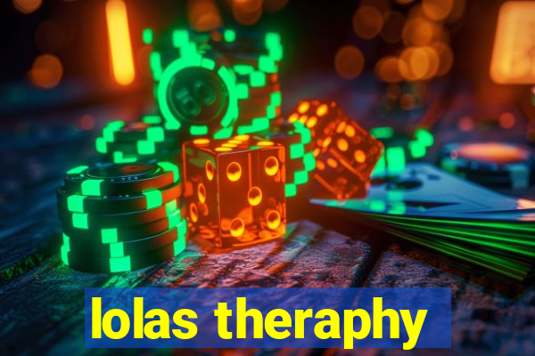 lolas theraphy