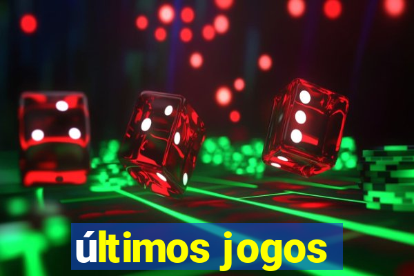 últimos jogos