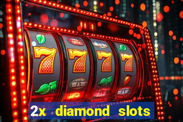 2x diamond slots paga de verdade