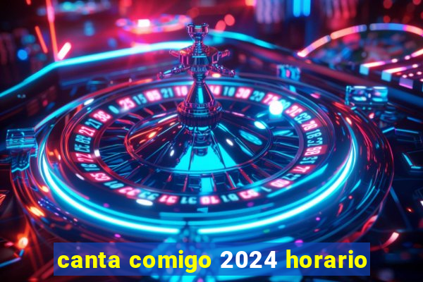 canta comigo 2024 horario