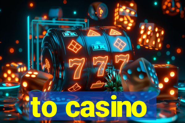 to casino