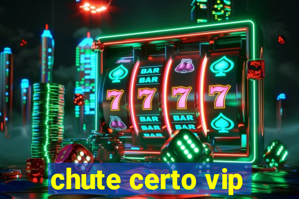 chute certo vip