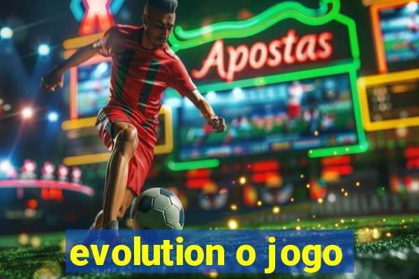 evolution o jogo