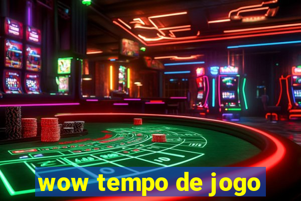 wow tempo de jogo