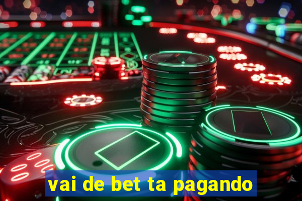 vai de bet ta pagando