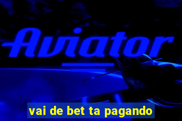 vai de bet ta pagando