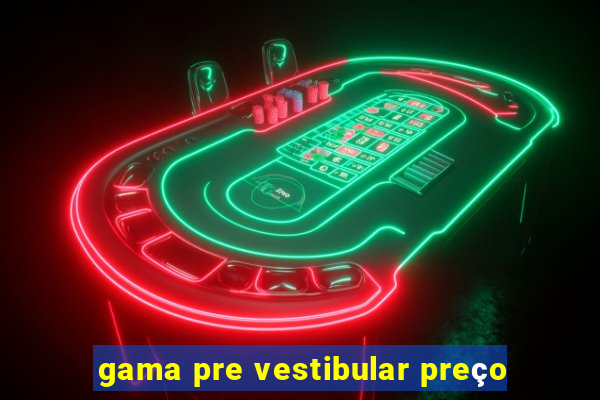 gama pre vestibular preço