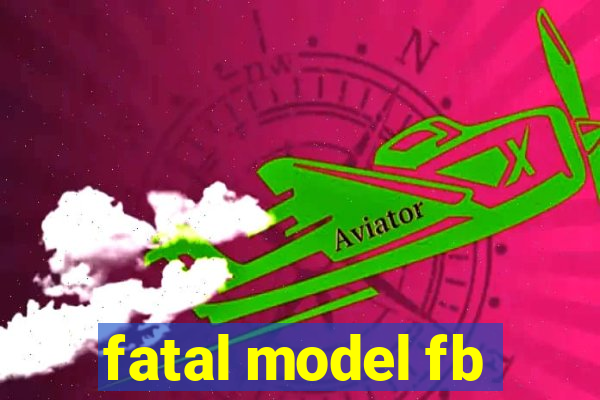 fatal model fb