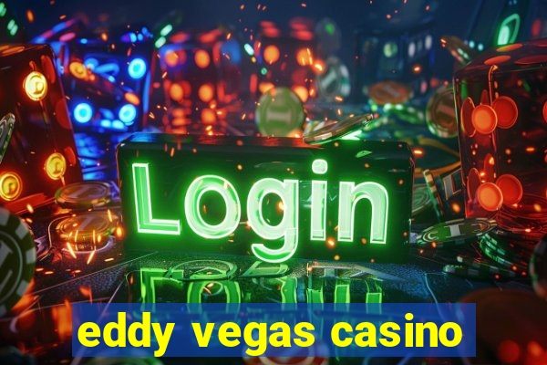 eddy vegas casino