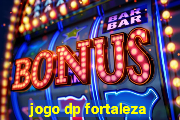 jogo dp fortaleza