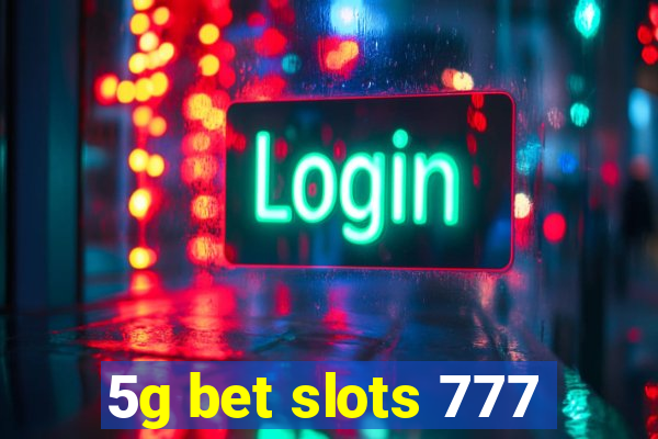 5g bet slots 777