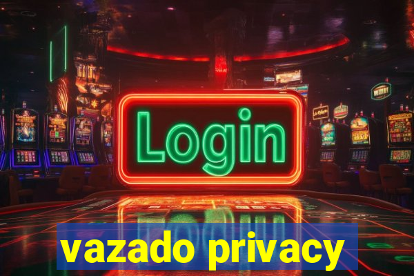 vazado privacy