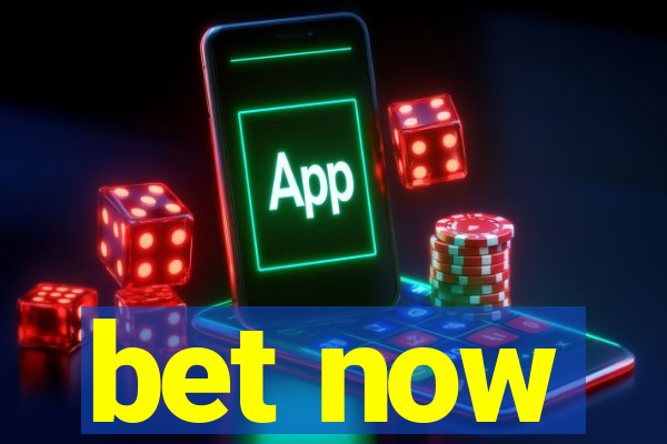 bet now