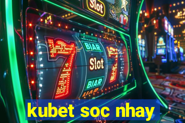 kubet soc nhay