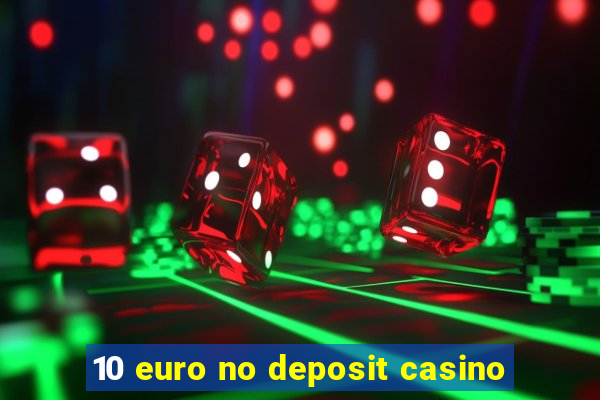 10 euro no deposit casino