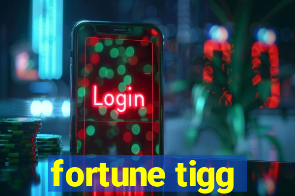 fortune tigg