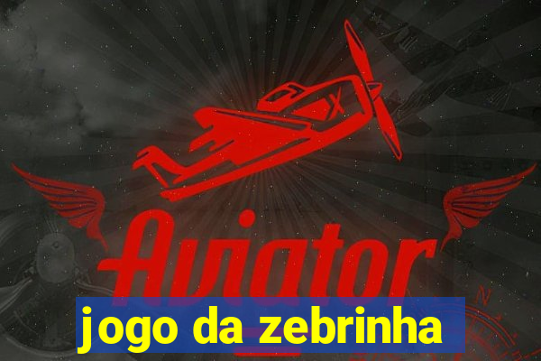 jogo da zebrinha