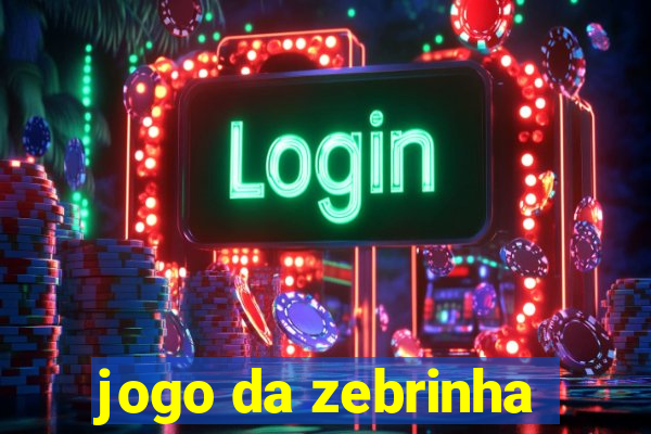 jogo da zebrinha