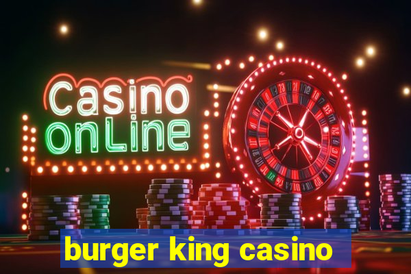 burger king casino