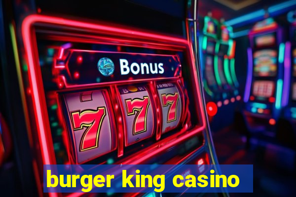 burger king casino