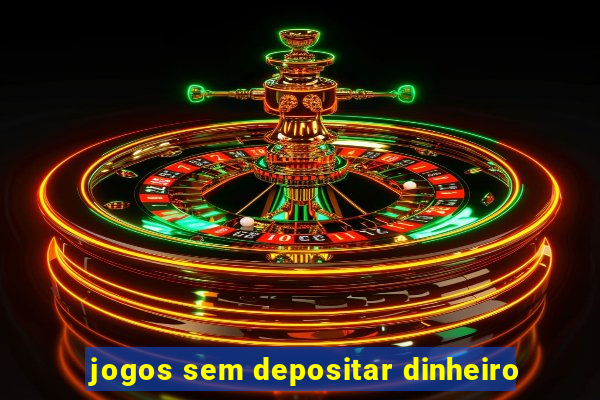 jogos sem depositar dinheiro