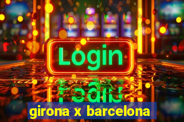 girona x barcelona