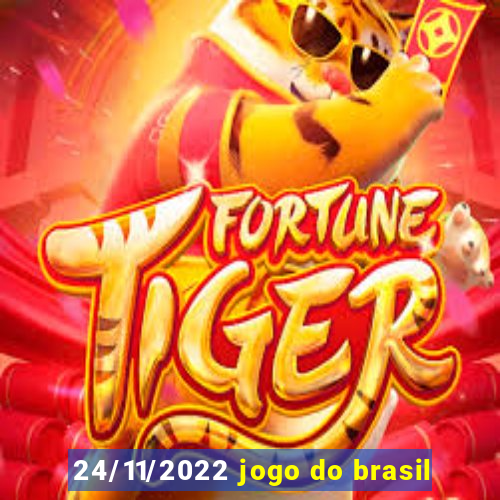 24/11/2022 jogo do brasil