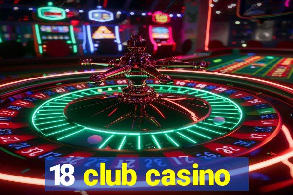 18 club casino