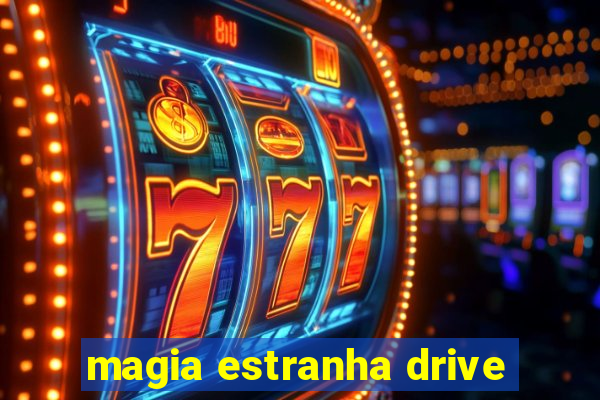 magia estranha drive