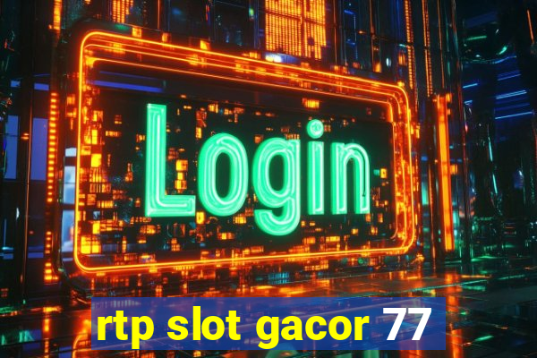 rtp slot gacor 77