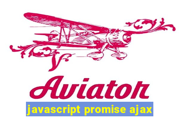 javascript promise ajax