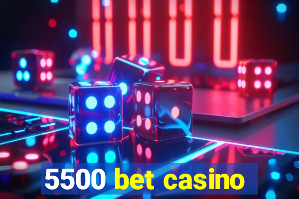 5500 bet casino