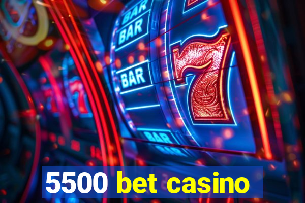 5500 bet casino