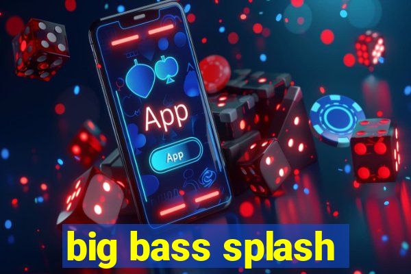 big bass splash