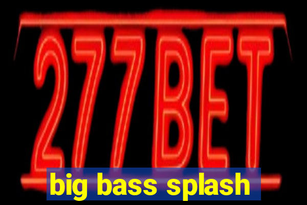 big bass splash