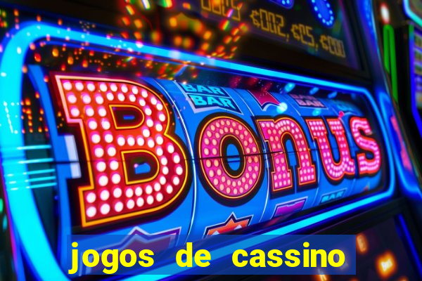 jogos de cassino que dao bonus de cadastro