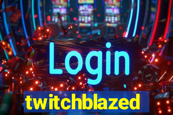 twitchblazed