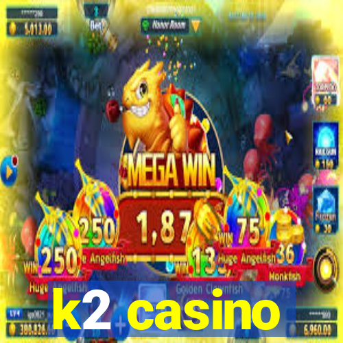 k2 casino