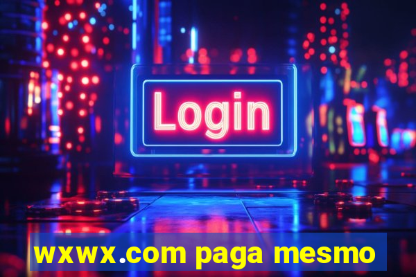 wxwx.com paga mesmo