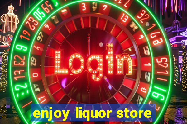 enjoy liquor store