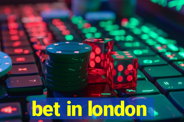 bet in london