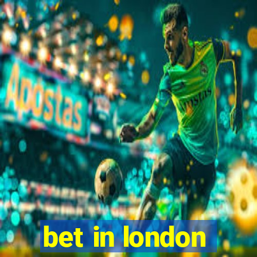 bet in london