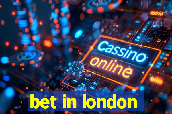 bet in london