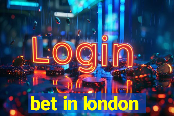 bet in london